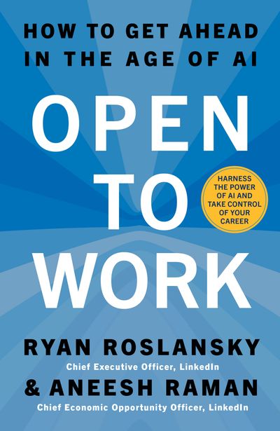 Cover image for Open to Work: How to Get Ahead in the Age of AI - Ryan Roslansky and Aneesh Raman