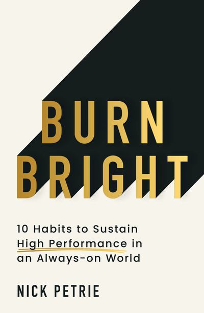 Cover image for Burn Bright: 8 Habits to Sustain High Performance in an Always-on World - Nick Petrie