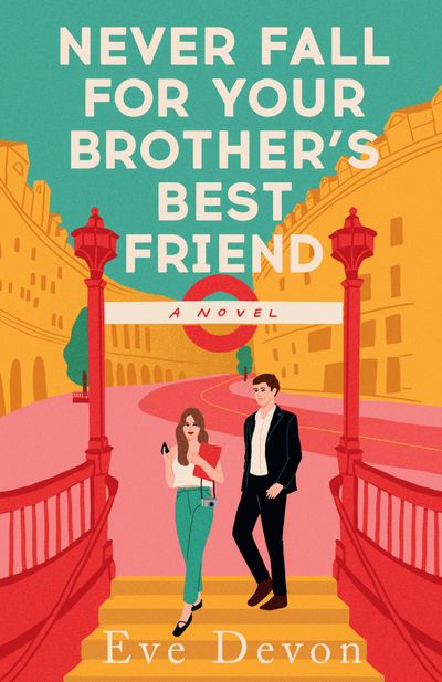 Cover image for Never Fall For Your Brother’s Best Friend - Eve Devon