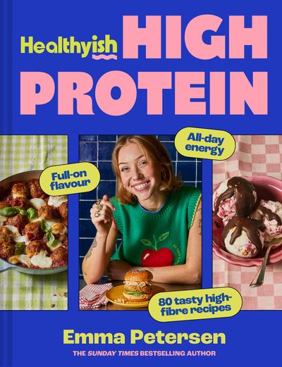 Cover image for Healthyish High Protein: Full-on flavour, all-day energy - Emma Petersen