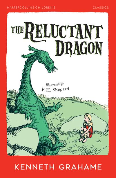 Cover image for HarperCollins Children’s Classics - The Reluctant Dragon (HarperCollins Children’s Classics) - Kenneth Grahame, Illustrated by E. H. Shepard