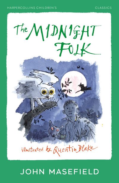 Cover image for HarperCollins Children’s Classics - The Midnight Folk (HarperCollins Children’s Classics) - John Masefield, Illustrated by Quentin Blake
