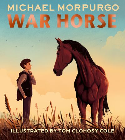 Cover image for War Horse picture book: A beloved modern classic adapted for a new generation of readers - Michael Morpurgo, Illustrated by Tom Clohosy Cole