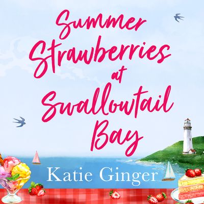 Cover image for Swallowtail Bay - Summer Strawberries at Swallowtail Bay (Swallowtail Bay, Book 2): Unabridged edition - Katie Ginger, Read by Gloria Sanders
