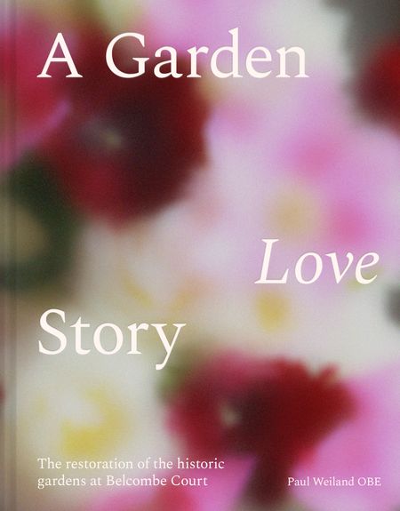 Cover image for A Garden Love Story: Restoring Belcombe - Paul Weiland