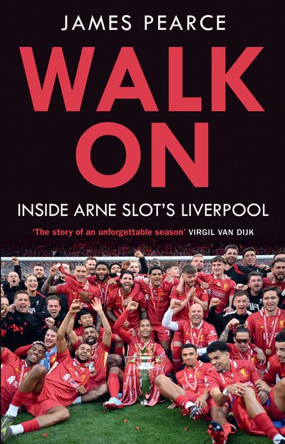 Cover image for Walk On: How Arne Slot led Liverpool to Premier League glory - James Pearce