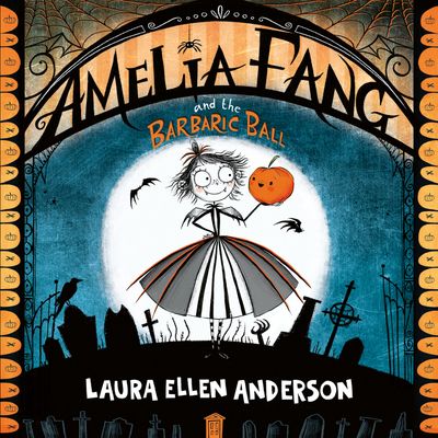 Cover image for The Amelia Fang Series - Amelia Fang and the Barbaric Ball (The Amelia Fang Series): Unabridged edition - Laura Ellen Anderson, Read by To Be Confirmed