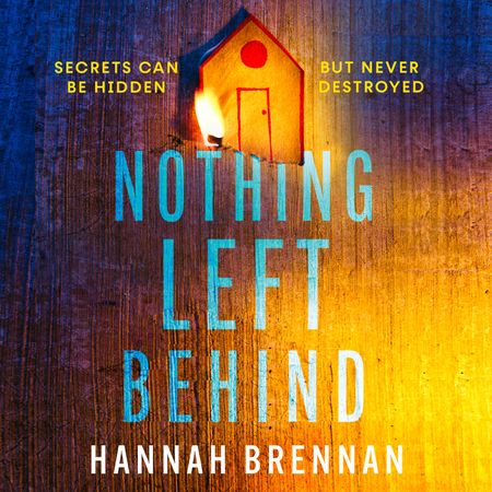 Cover image for Detective Liz Field - Nothing Left Behind (Detective Liz Field, Book 2): Unabridged edition - Hannah Brennan, Read by Rachel Atkins