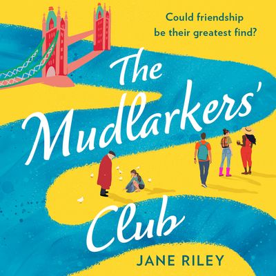 Cover image for The Mudlarkers’ Club: Unabridged edition - Jane Riley, Read by Lucy Hilton-Jones