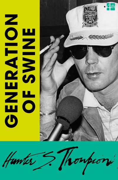 Cover image for Generation of Swine: Tales of Shame and Degradation in the ’80s - Hunter S. Thompson