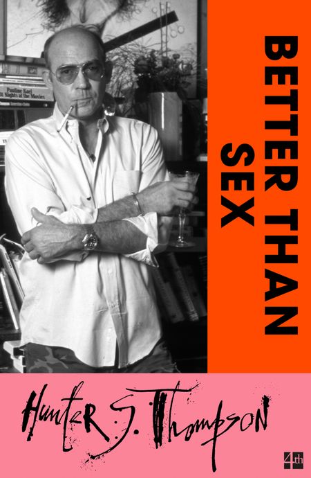 Cover image for Better Than Sex - Hunter S. Thompson