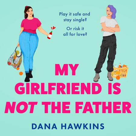 Cover image for My Girlfriend is Not the Father: Unabridged edition - Dana Hawkins, Read by Katie Beudert
