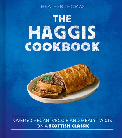 Cover image for The Haggis Cookbook: Over 60 vegan, veggie and meaty twists on a Scottish classic - Heather Thomas
