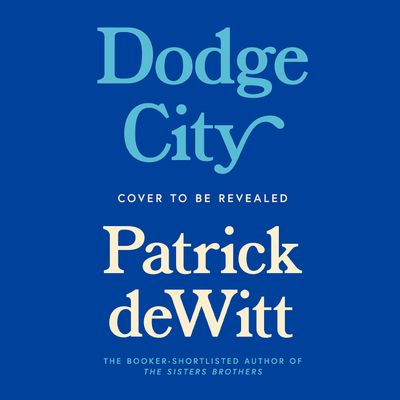 Cover image for Dodge City: Unabridged edition - Patrick deWitt, Read by Micky Shiloah