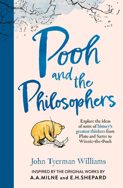 Cover image for Winnie-the-Pooh - Pooh and the Philosophers: Explore the ideas of some of history’s greatest thinkers from Plato to Sartre to Winnie-the-Pooh (Winnie-the-Pooh) - John Tyerman Williams, Illustrated by E.H. Shepard, Created by A.A. Milne