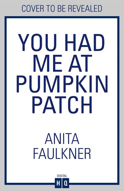 You Had Me At Pumpkin Patch - Anita Faulkner