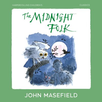 Cover image for HarperCollins Children’s Classics - The Midnight Folk (HarperCollins Children’s Classics): Unabridged edition - John Masefield, Illustrated by Quentin Blake, Read by Caius Nicholas