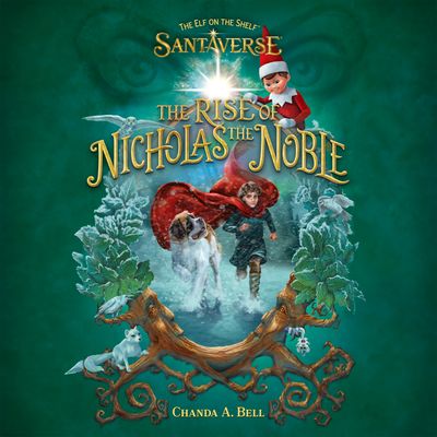 Cover image for The Elf On The Shelf Santaverse: The Rise Of Nicholas The Noble: Unabridged edition - The Elf on the Shelf, Read by To Be Confirmed