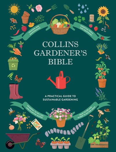 Cover image for Collins Gardener’s Bible: Discover organic and sustainable gardening techniques, troubleshooting tips, maintenance and care, inspirational gardens around the world, and more - Claire Jones and Rachel Newcombe, Illustrated by Mikki Butterley