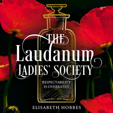 Cover image for The Laudanum Ladies’ Society: Unabridged edition - Elisabeth Hobbes, Reader to be announced