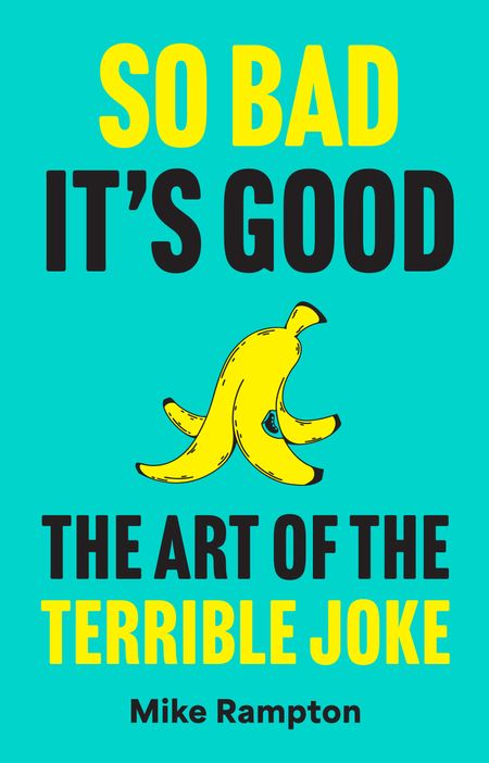 Cover image for So Bad It’s Good: The Art of the Terrible Joke - Mike Rampton