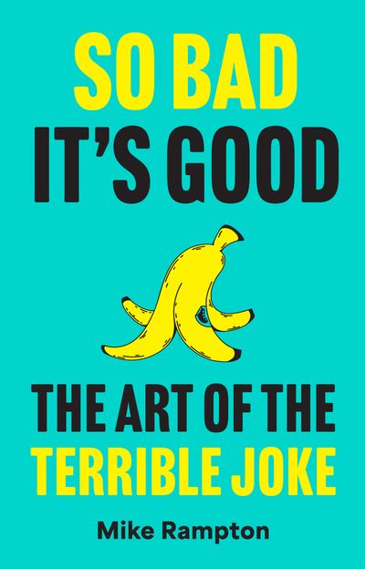 Cover image for So Bad It’s Good: The Art of the Terrible Joke - Mike Rampton