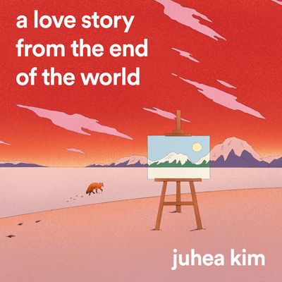 Cover image for A Love Story from the End of the World: Unabridged edition - Juhea Kim, Reader to be announced