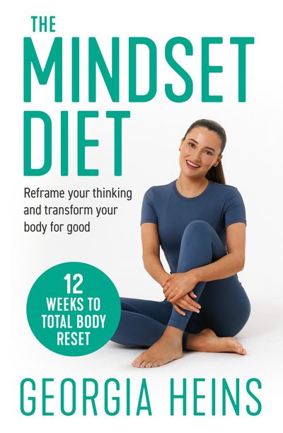 Cover image for The Mindset Diet: Reframe your thinking and transform your body for good - Georgia Heins