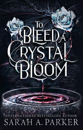 Cover image for To Bleed a Crystal Bloom - Sarah A. Parker