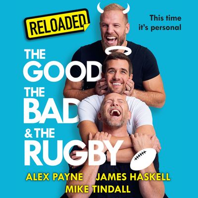 Cover image for The Good, the Bad and the Rugby – Unlocked: Unabridged edition - James Haskell, Mike Tindall and Alex Payne