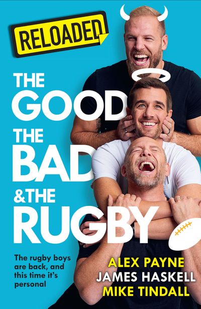 Cover image for Reloaded – The Good, The Bad & The Rugby - James Haskell, Mike Tindall and Alex Payne