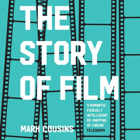 Cover image for The Story of Film: Unabridged edition - Mark Cousins, Read by to be announced