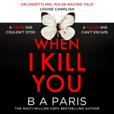 Cover image for When I Kill You: Unabridged edition - B A Paris, Read by Georgia Maguire