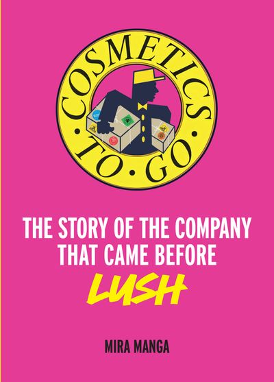 Cover image for Cosmetics to Go: The story of the company that came before LUSH - Mira Manga