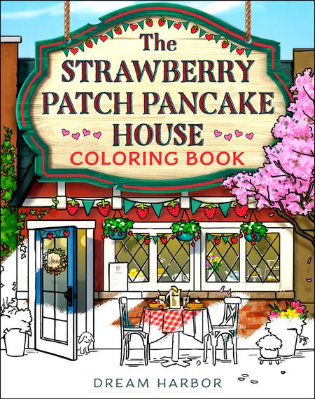Cover image for Dream Harbor - The Strawberry Patch Pancake House Coloring Book (Dream Harbor) - Laurie Gilmore