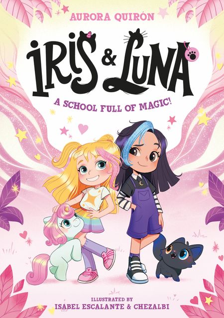 Cover image for Iris and Luna - Iris and Luna: A School Full of Magic! (Iris and Luna) - Aurora Quirón, Illustrated by Isabel Escalante and Chezalbi