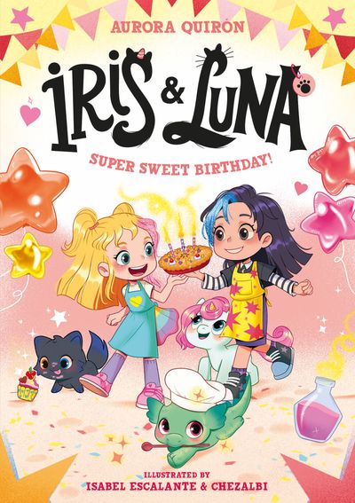Cover image for Iris and Luna - Iris and Luna: A Super Sweet Birthday! (Iris and Luna) - Aurora Quirón, Illustrated by Isabel Escalante and Chezalbi
