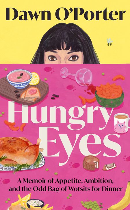Cover image for Hungry Eyes: A Memoir of Appetite, Ambition and the Odd Bag of Wotsits for Dinner - Dawn O’Porter