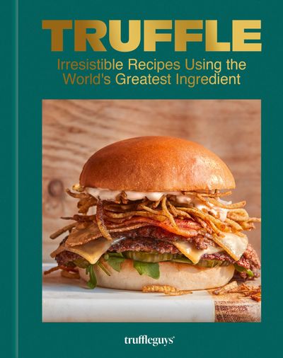 Cover image for Truffle: Irresistible Recipes Using the World's Greatest Ingredient - The Truffle Guys