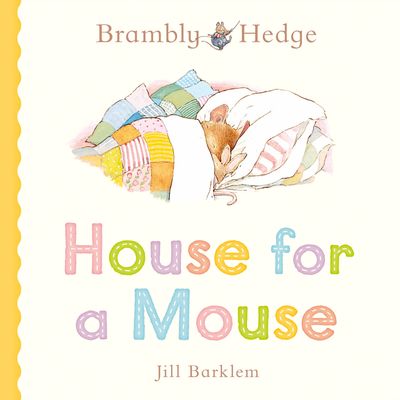 Cover image for Brambly Hedge: House for a Mouse - Jill Barklem, Illustrated by Jill Barklem