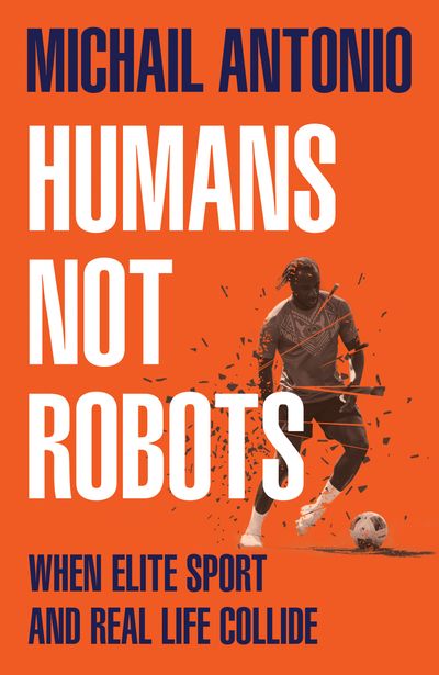 Cover image for Humans Not Robots: When Elite Sport and Real Life Collide - Michail Antonio
