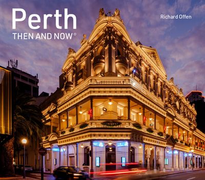 Cover image for Then and Now - Perth Then and Now (Then and Now) - Richard Offen