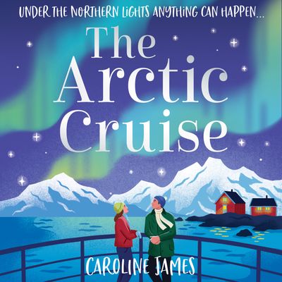Cover image for The Arctic Cruise: Unabridged edition - Caroline James, Read by Simone McIntyre
