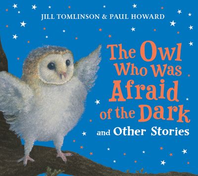Cover image for The Owl Who Was Afraid of the Dark and Other Stories - Jill Tomlinson, Illustrated by Paul Howard