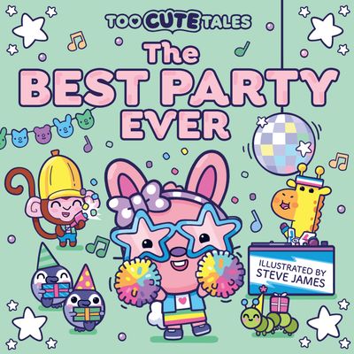 Cover image for Too Cute Tales: The Best Party Ever - Illustrated by Steven James