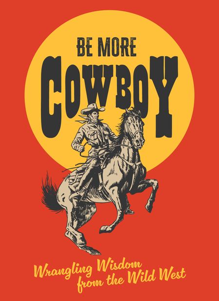 Cover image for Be More Cowboy: Wrangling Wisdom from the Wild West - Abbie Headon