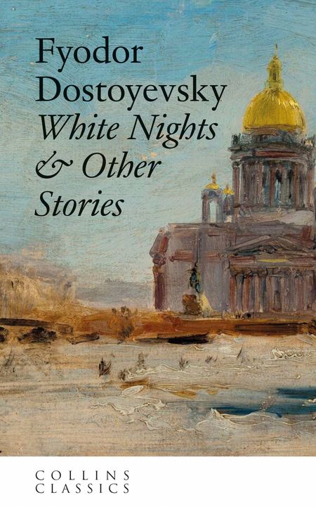 Cover image for Collins Classics - White Nights: & Other Stories (Collins Classics) - Fyodor Dostoyevsky