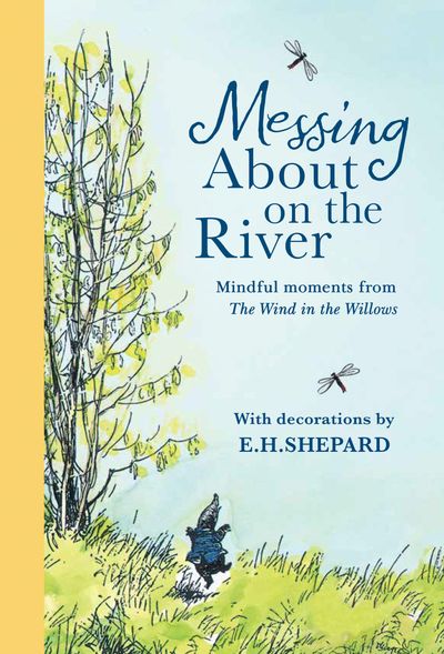 Cover image for Messing About on the River: Mindful Moments from Wind in the Willows - Kenneth Grahame and Farshore, Illustrated by E.H. Shepard