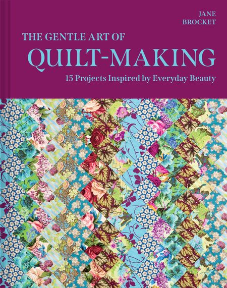 Cover image for The Gentle Art of Quilt-Making: 15 Projects Inspired by Everyday Beauty - Jane Brocket