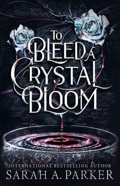 Cover image for To Bleed a Crystal Bloom: Special edition - Sarah A. Parker